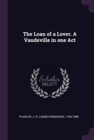 The Loan of a Lover. a Vaudeville in One Act 1379075963 Book Cover