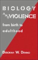 Biology and Violence: From Birth to Adulthood 0521042119 Book Cover