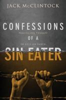 Confessions of a Sin Eater: Practicing Therapy in Hell on Earth 1500934135 Book Cover