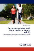 Factors Associated with Bone Health in Young Adults: Physical Activity, Strength and Bone Mineral Density 3659116378 Book Cover