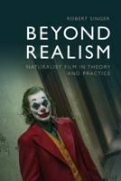 Beyond Realism: Naturalist Film in Theory and Practice 1474426344 Book Cover