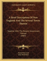 A Brief Description of New England and the Several Towns Therein: Together with the Present Government Thereof 1437448003 Book Cover