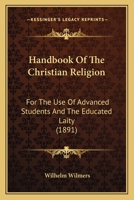Handbook Of The Christian Religion: For The Use Of Advanced Students And The Educated Laity (1891) 1164049895 Book Cover