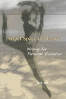 Great Space of Desire: Writing for Personal Evolution 061553841X Book Cover