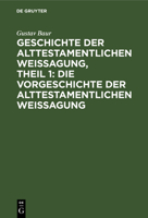 Geschichte Der Alttestamentlichen Weissagung, Theil 1: Die Vorgeschichte Der Alttestamentlichen Weissagung 3111181952 Book Cover