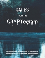 TALES FROM THE CRYPTogram: Spine-Chilling Short Stories to Decipher in this Ultimate CRYPTOGRAM Activity Book / Solutions Included / Medium to Hard Difficulty B0CQV5HR1R Book Cover