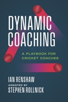 Dynamic Coaching: A Playbook for Cricket Coaches B0FMNYQFBV Book Cover