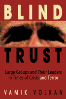 Blind Trust: Large Groups and Their Leaders in Times of Crisis and Terror 0972887539 Book Cover