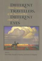 Different Travellers, Different Eyes: Artists' Narratives of the American West, 1820-1920 0875652425 Book Cover