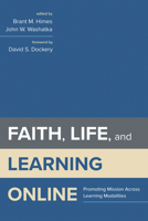 Faith, Life, and Learning Online: Promoting Mission Across Learning Modalities 1666705683 Book Cover