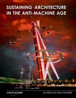 Sustaining Architecture in the Anti-Machine Age 0471486604 Book Cover