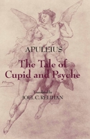 The fable of Cupid and Psyche, translated from the Latin of Apuleius: to which are added, a poetical paraphrase on the speech of Diotima, in the Banquet of Plato: four hymns, With an introduction 0877738882 Book Cover