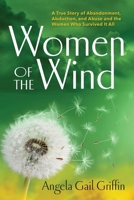Women of the Wind: A True Story of Abandonment, Abduction, and Abuse and the Women Who Survived It All B0BBXWQD3P Book Cover
