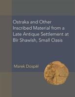 Ostraka and Other Inscribed Material from Bir Shawish, Small Oasis: Excavation Seasons 2005 and 2007 0472131613 Book Cover