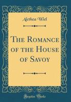The romance of the house of Savoy, 1003-1519; 1432528459 Book Cover