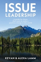 Issue Leadership: A Guide for Those That Want to Make a Positive Change in the World B07Y1X5CMT Book Cover