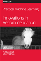 Practical Machine Learning: Innovations in Recommendation 1491915382 Book Cover