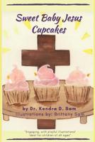 Sweet Baby Jesus Cupcakes 0578431254 Book Cover