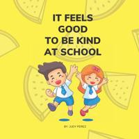 It Feels Good To Be Kind At School: Kindness Books For Children 1098792483 Book Cover