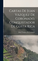 Cartas De Juan V�zquez De Coronado, Conquistador De Costa Rica 1016331886 Book Cover
