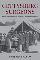 Surgeons of Gettysburg: The Fight to Save the Wounded at the Civil War's Greatest Battle 0811776484 Book Cover
