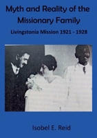 Myth and reality of the missionary family: Livingstonia Mission 1921 - 1928 9996060942 Book Cover