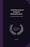 ...Vital Records of Rutland, Massachusetts: To the End of the Year 1849 1356991165 Book Cover