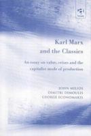 Karl Marx and the Classics: An Essay on Value, Crises and the Capitalist Mode of Production 1138725900 Book Cover