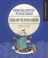 From Sea Routes to Silk Roads: Fujian and the Ryukyu Kingdom 1487811233 Book Cover