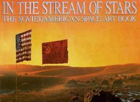 In the Stream of Stars: The Soviet-American Space Art Book 0894807056 Book Cover