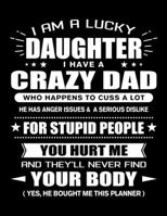 I am a Lucky Daughter of a Crazy Dad: Funny Daughter Quotes Gift From Her Dad You Hurt Her They'll Never Find Your Body And Yes He Bought Her This 3 ... 2021, 2022 Calendar Views to Write in Ideas 1679758829 Book Cover