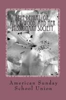 Self-Denial; or, Alice Wood, and Her Missionary Society 1449589375 Book Cover