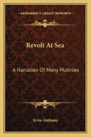 Revolt at Sea: A Narration of Many Mutinies 116318439X Book Cover