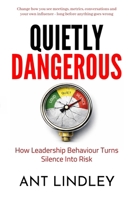 Quietly Dangerous: How Leadership Behaviour Turns Silence into Risk B0GTW83Y9S Book Cover