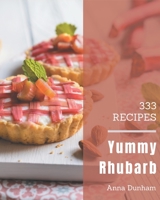 333 Yummy Rhubarb Recipes: A Yummy Rhubarb Cookbook You Will Love B08J5FFJYN Book Cover