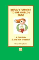 Brigid's Journey To The World's Edge: A Folk Tale In The Irish Tradition 0999256130 Book Cover