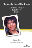 Towards Post-Blackness: A Critical Study of Rita Dove's Poetry 1636671780 Book Cover