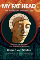 My Fat Head: The Psychology of Weight Loss: Unlocking the Secrets to Your Relationship with Food 1049232089 Book Cover