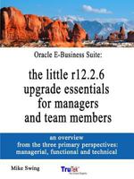 Oracle E-Business Suite: The Little R12.2.6 Upgrade Essentials for Managers and Team Members 1365970566 Book Cover