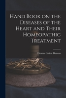 Hand Book on the Diseases of the Heart and Their Homeopathic Treatment 1015904645 Book Cover
