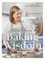 Anna Olson's Baking Wisdom: The Complete Guide: Everything You Need to Know to Make You a Better Baker (with 150+ Recipes) 0525610979 Book Cover