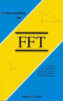 Understanding the FFT: A Tutorial on the Algorithm & Software for Laymen, Students, Technicians & Working Engineers 0964568187 Book Cover