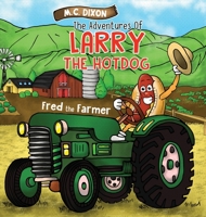 The Adventures of Larry the Hot Dog: Fred the Farmer 1737696444 Book Cover