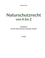 Naturschutzrecht von A bis Z: Handbuch für den Naturschutz in Sachsen-Anhalt 3756829138 Book Cover