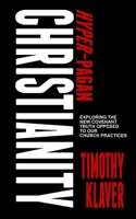Hyper-Pagan Christianity: Exploring the New Covenant Truth Opposed to our Church Practices B0H7BF724H Book Cover