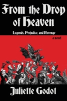 From the Drop of Heaven: Legends, Prejudice, and Revenge 1620069490 Book Cover