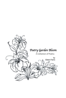 Poetry Garden Bloom : A Collection of Poetry 1663206155 Book Cover