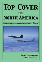 Top Cover for North America: Protecting America from the Soviet Threat 1943226474 Book Cover