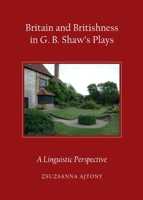 Britain and Britishness in G. B. Shaw's Plays: A Linguistic Perspective 1443840920 Book Cover