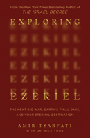 Exploring Ezekiel: The Next Big War, Earth's Final Days, and Your Eternal Destination